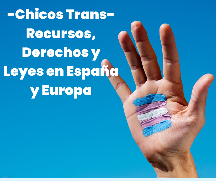 Qué es ser un chico trans,  Recursos, derechos y leyes en España y Europa